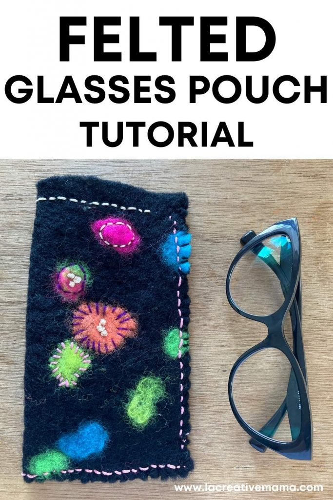 how to make an embroidered felted glasses pouch tutorial 